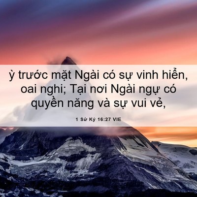 Picture 06 - 1 Sử Ký 16:27 VIE - ỳ trước mặt Ngài có sự vinh hiển, - Bible Verse Picture