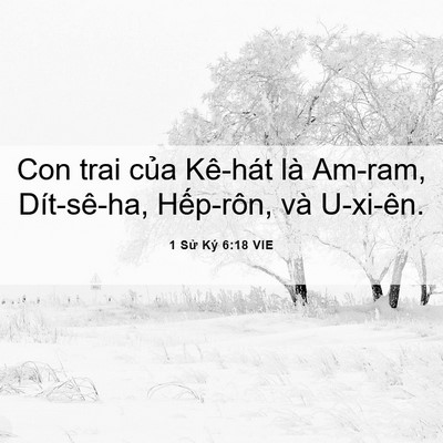 Picture 06 - 1 Sử Ký 6:18 VIE - Con trai của Kê-hát là Am-ram, Dít-sê-ha, - Bible Verse Picture
