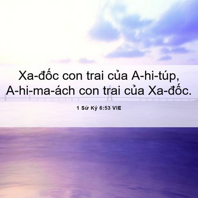 Picture 06 - 1 Sử Ký 6:53 VIE - Xa-đốc con trai của A-hi-túp, A-hi-ma-ách - Bible Verse Picture