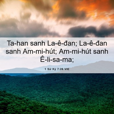 Picture 06 - 1 Sử Ký 7:26 VIE - Ta-han sanh La-ê-đan; La-ê-đan sanh - Bible Verse Picture