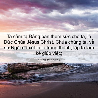 Picture 06 - 1 Ti-mô-thê 1:12 VIE - Ta cảm tạ Đấng ban thêm sức cho ta, là - Bible Verse Picture