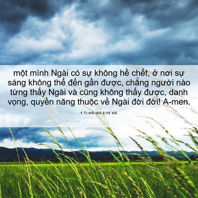 Picture 06 - 1 Ti-mô-thê 6:16 VIE - một mình Ngài có sự không hề chết, - Bible Verse Picture
