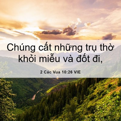 Picture 06 - 2 Các Vua 10:26 VIE - Chúng cất những trụ thờ khỏi miễu - Bible Verse Picture