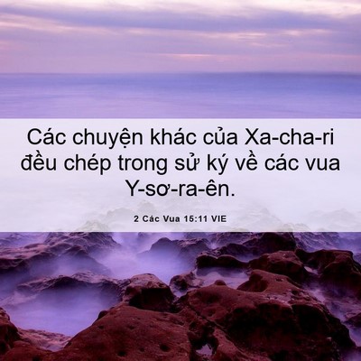 Picture 06 - 2 Các Vua 15:11 VIE - Các chuyện khác của Xa-cha-ri đều chép - Bible Verse Picture
