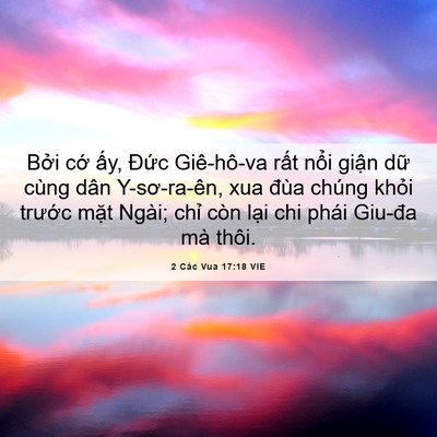 Picture 06 - 2 Các Vua 17:18 VIE - Bởi cớ ấy, Đức Giê-hô-va rất nổi - Bible Verse Picture