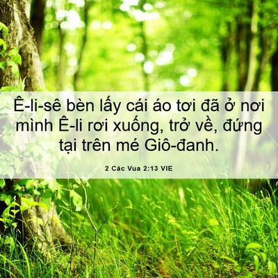 Picture 06 - 2 Các Vua 2:13 VIE - Ê-li-sê bèn lấy cái áo tơi đã ở nơi - Bible Verse Picture