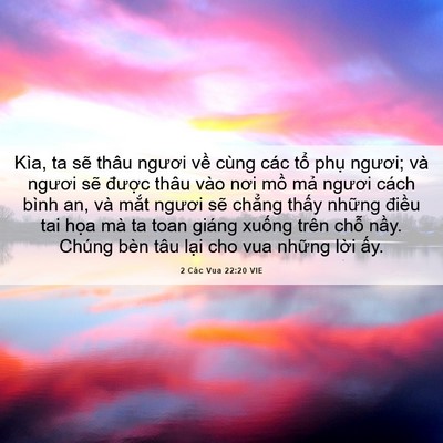 Picture 06 - 2 Các Vua 22:20 VIE - Kìa, ta sẽ thâu ngươi về cùng các tổ - Bible Verse Picture