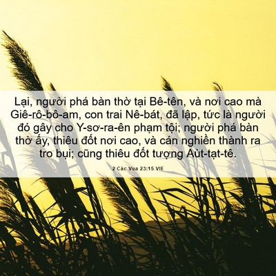 Picture 06 - 2 Các Vua 23:15 VIE - Lại, người phá bàn thờ tại Bê-tên, - Bible Verse Picture