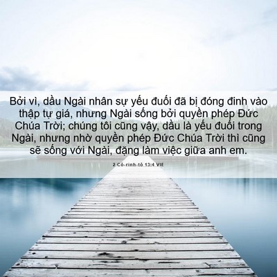 Picture 06 - 2 Cô-rinh-tô 13:4 VIE - Bởi vì, dầu Ngài nhân sự yếu đuối - Bible Verse Picture