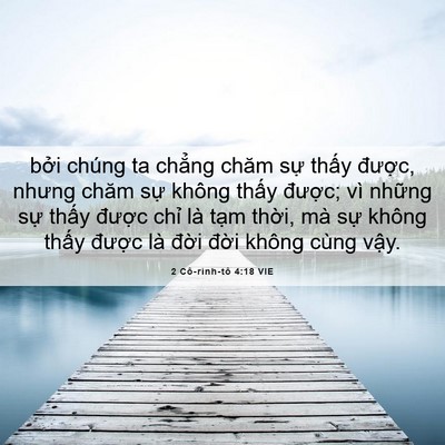 Picture 06 - 2 Cô-rinh-tô 4:18 VIE - bởi chúng ta chẳng chăm sự thấy - Bible Verse Picture
