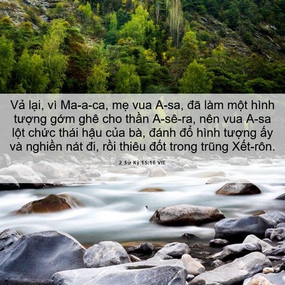 Picture 06 - 2 Sử Ký 15:16 VIE - Vả lại, vì Ma-a-ca, mẹ vua A-sa, đã làm - Bible Verse Picture