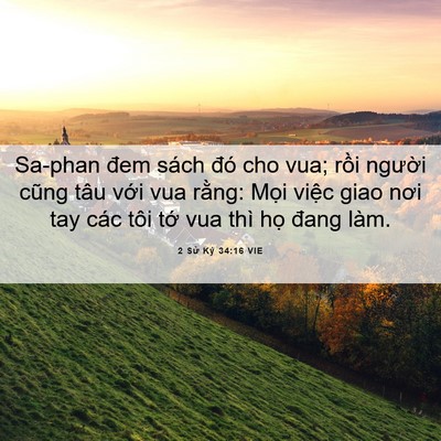 Picture 06 - 2 Sử Ký 34:16 VIE - Sa-phan đem sách đó cho vua; rồi người - Bible Verse Picture