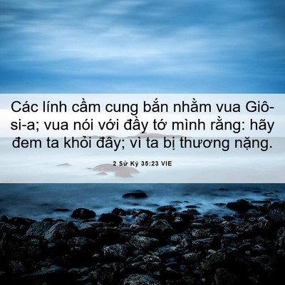 Picture 06 - 2 Sử Ký 35:23 VIE - Các lính cầm cung bắn nhằm vua Giô-si-a; - Bible Verse Picture