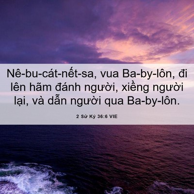 Picture 06 - 2 Sử Ký 36:6 VIE - Nê-bu-cát-nết-sa, vua Ba-by-lôn, đi lên - Bible Verse Picture