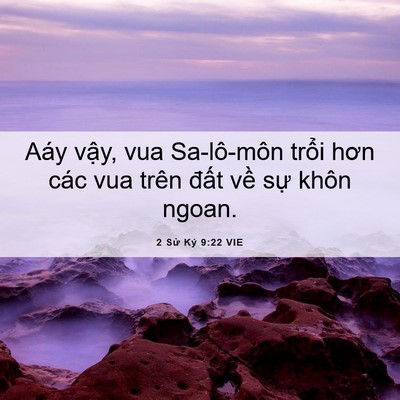 Picture 06 - 2 Sử Ký 9:22 VIE - Aáy vậy, vua Sa-lô-môn trổi hơn các vua - Bible Verse Picture