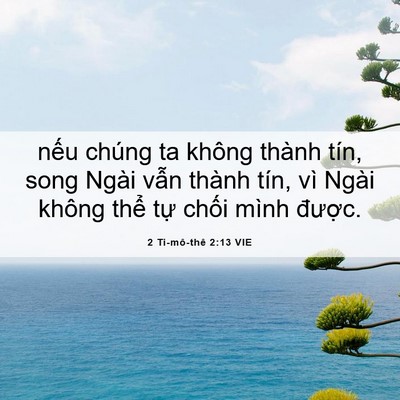 Picture 06 - 2 Ti-mô-thê 2:13 VIE - nếu chúng ta không thành tín, song Ngài - Bible Verse Picture