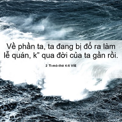 Picture 06 - 2 Ti-mô-thê 4:6 VIE - Về phần ta, ta đang bị đổ ra làm lễ - Bible Verse Picture