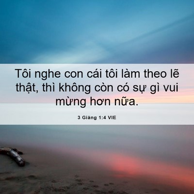 Picture 06 - 3 Giăng 1:4 VIE - Tôi nghe con cái tôi làm theo lẽ thật, - Bible Verse Picture