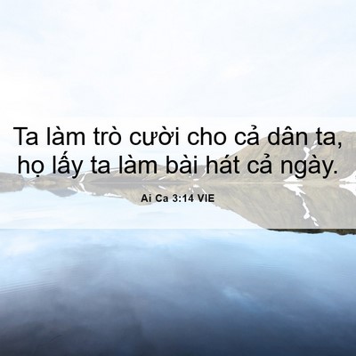 Picture 06 - Ai Ca 3:14 VIE - Ta làm trò cười cho cả dân ta, họ lấy - Bible Verse Picture