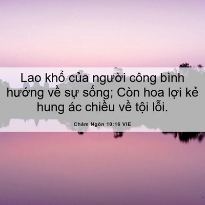 Picture 06 - Châm Ngôn 10:16 VIE - Lao khổ của người công bình hướng - Bible Verse Picture