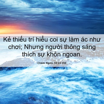 Picture 06 - Châm Ngôn 10:23 VIE - Kẻ thiếu trí hiểu coi sự làm ác như - Bible Verse Picture