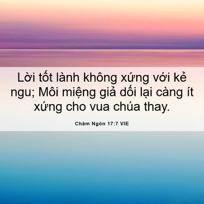 Picture 06 - Châm Ngôn 17:7 VIE - Lời tốt lành không xứng với kẻ ngu; - Bible Verse Picture