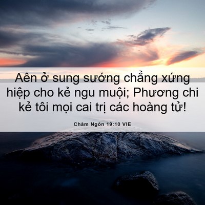 Picture 06 - Châm Ngôn 19:10 VIE - Aên ở sung sướng chẳng xứng hiệp cho - Bible Verse Picture