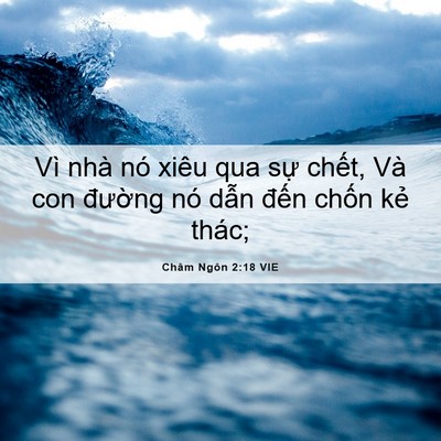 Picture 06 - Châm Ngôn 2:18 VIE - Vì nhà nó xiêu qua sự chết, Và con - Bible Verse Picture