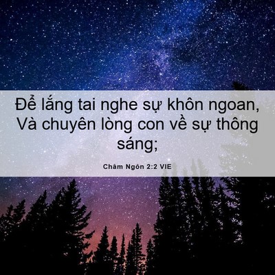 Picture 06 - Châm Ngôn 2:2 VIE - Để lắng tai nghe sự khôn ngoan, Và - Bible Verse Picture