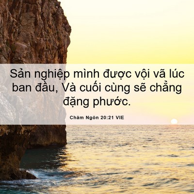 Picture 06 - Châm Ngôn 20:21 VIE - Sản nghiệp mình được vội vã lúc ban - Bible Verse Picture