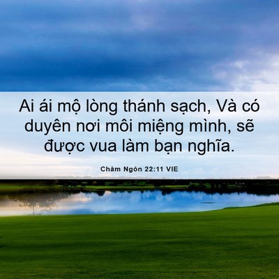 Picture 06 - Châm Ngôn 22:11 VIE - Ai ái mộ lòng thánh sạch, Và có duyên - Bible Verse Picture