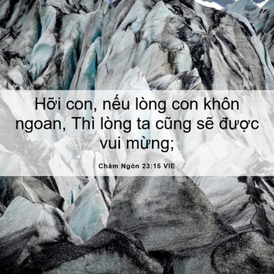 Picture 06 - Châm Ngôn 23:15 VIE - Hỡi con, nếu lòng con khôn ngoan, Thì - Bible Verse Picture
