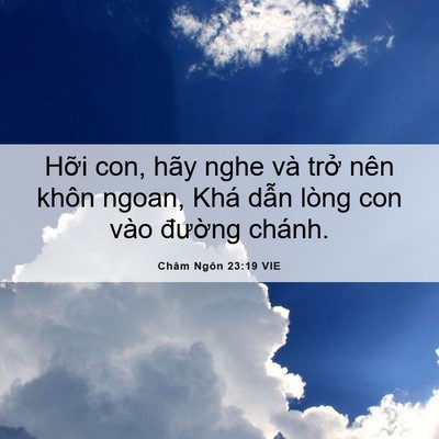 Picture 06 - Châm Ngôn 23:19 VIE - Hỡi con, hãy nghe và trở nên khôn ngoan, - Bible Verse Picture