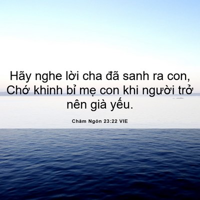 Picture 06 - Châm Ngôn 23:22 VIE - Hãy nghe lời cha đã sanh ra con, Chớ khinh - Bible Verse Picture