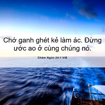 Picture 06 - Châm Ngôn 24:1 VIE - Chớ ganh ghét kẻ làm ác. Đừng ước ao - Bible Verse Picture