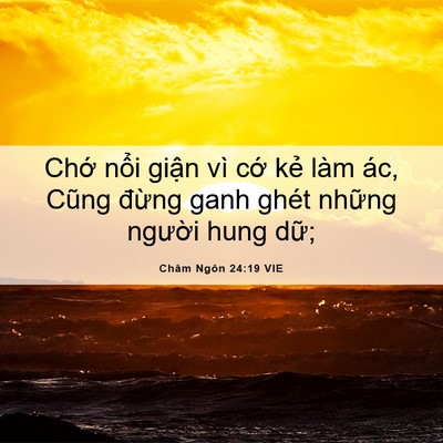 Picture 06 - Châm Ngôn 24:19 VIE - Chớ nổi giận vì cớ kẻ làm ác, Cũng - Bible Verse Picture