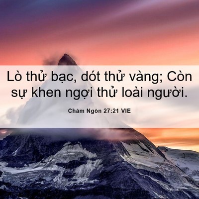 Picture 06 - Châm Ngôn 27:21 VIE - Lò thử bạc, dót thử vàng; Còn sự khen - Bible Verse Picture