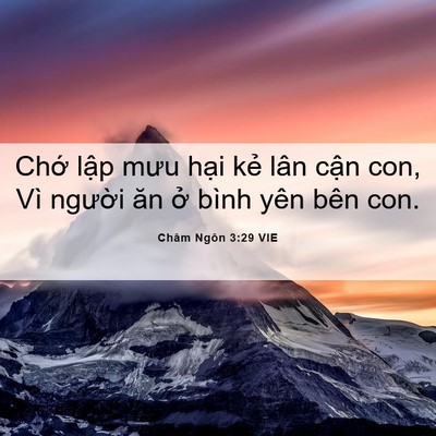 Picture 06 - Châm Ngôn 3:29 VIE - Chớ lập mưu hại kẻ lân cận con, Vì - Bible Verse Picture