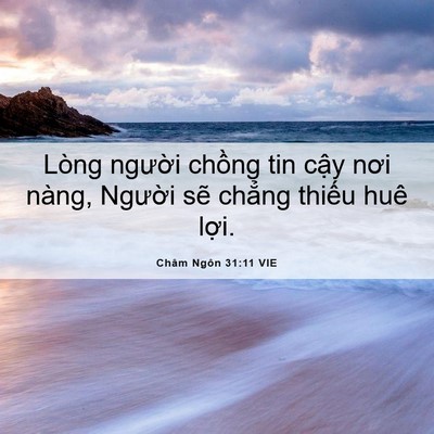 Picture 06 - Châm Ngôn 31:11 VIE - Lòng người chồng tin cậy nơi nàng, - Bible Verse Picture