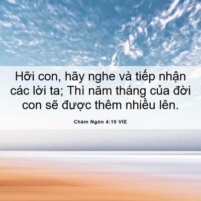 Picture 06 - Châm Ngôn 4:10 VIE - Hỡi con, hãy nghe và tiếp nhận các lời - Bible Verse Picture