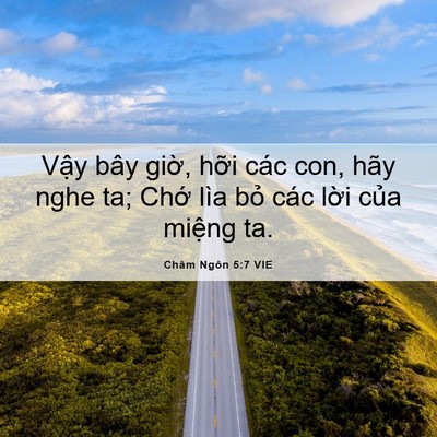 Picture 06 - Châm Ngôn 5:7 VIE - Vậy bây giờ, hỡi các con, hãy nghe ta; - Bible Verse Picture