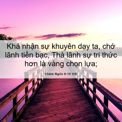 Picture 06 - Châm Ngôn 8:10 VIE - Khá nhận sự khuyên dạy ta, chớ lãnh - Bible Verse Picture