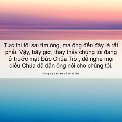 Picture 06 - Công Vụ Các Sứ đồ 10:33 VIE - Tức thì tôi sai tìm ông, mà ông đến - Bible Verse Picture