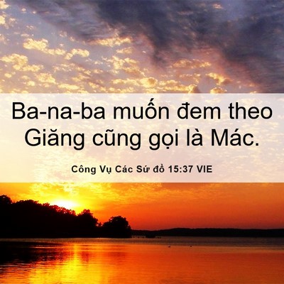 Picture 06 - Công Vụ Các Sứ đồ 15:37 VIE - Ba-na-ba muốn đem theo Giăng cũng gọi là - Bible Verse Picture