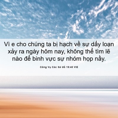 Picture 06 - Công Vụ Các Sứ đồ 19:40 VIE - Vì e cho chúng ta bị hạch về sự dấy - Bible Verse Picture