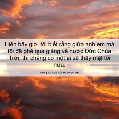 Picture 06 - Công Vụ Các Sứ đồ 20:25 VIE - Hiện bây giờ, tôi biết rằng giữa anh - Bible Verse Picture
