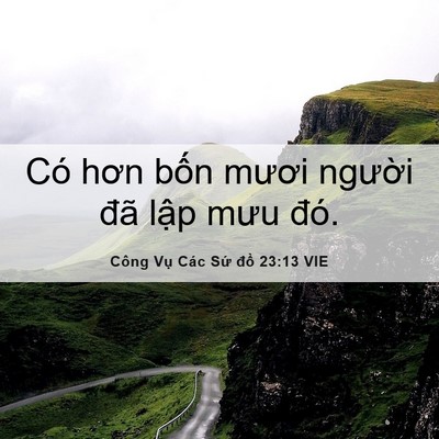 Picture 06 - Công Vụ Các Sứ đồ 23:13 VIE - Có hơn bốn mươi người đã lập mưu - Bible Verse Picture