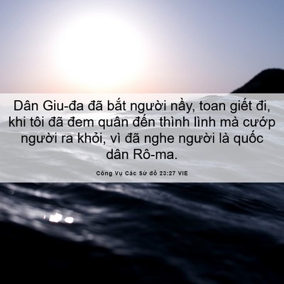 Picture 06 - Công Vụ Các Sứ đồ 23:27 VIE - Dân Giu-đa đã bắt người nầy, toan - Bible Verse Picture