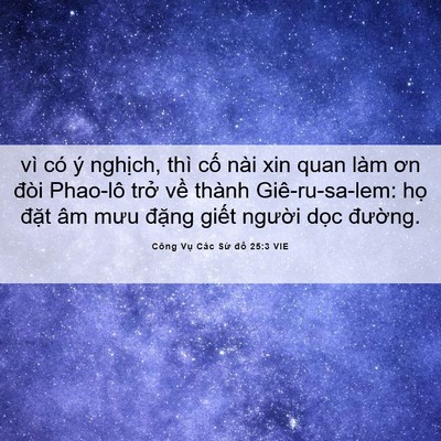 Picture 06 - Công Vụ Các Sứ đồ 25:3 VIE - vì có ý nghịch, thì cố nài xin quan làm - Bible Verse Picture