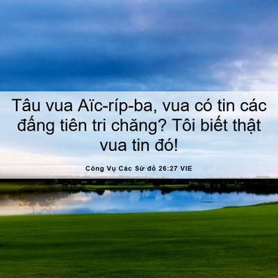 Picture 06 - Công Vụ Các Sứ đồ 26:27 VIE - Tâu vua Aïc-ríp-ba, vua có tin các đấng - Bible Verse Picture